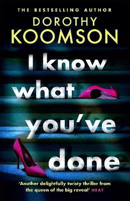 I Know What You've Done: a completely unputdownable thriller with shocking twists from the bestselling author - Dorothy Koomson - cover