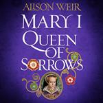 Mary I: Queen of Sorrows