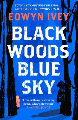 Black Woods, Blue Sky: A magical story of love and survival  from the Sunday Times best selling author of The Snow Child - Eowyn Ivey - cover