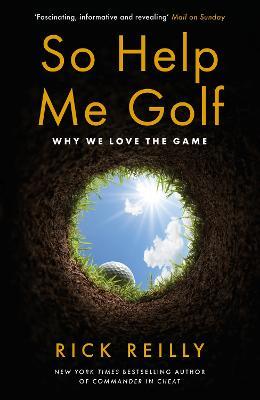 So Help Me Golf: Why We Love the Game - Rick Reilly - cover