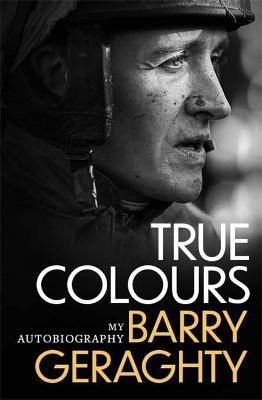True Colours: My Autobiography - Barry Geraghty - cover