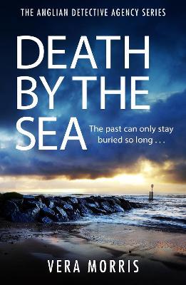 Death by the Sea: An addictive and unputdownable murder mystery set on the Suffolk coast (The Anglian Detective Agency Series, Book 6) - Vera Morris - cover