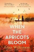 When the Apricots Bloom: The evocative and emotionally powerful story of secrets, family and betrayal . . . - Gina Wilkinson - cover