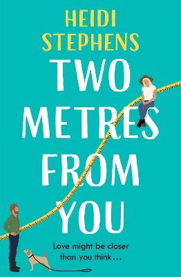 Two Metres From You: Escape with this hilarious, feel-good and utterly irresistible romantic comedy! - Heidi Stephens - cover