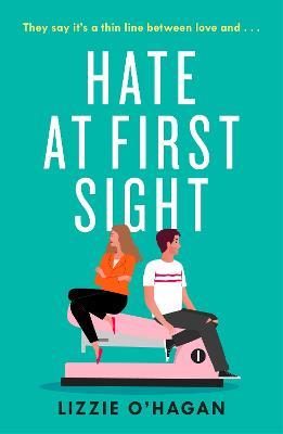 Hate at First Sight: The UNMISSABLE enemies-to-lovers romcom of 2023 - Lizzie O'Hagan - cover