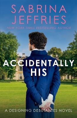 Accidentally His: A dazzling new novel from the Queen of the sexy Regency romance! - Sabrina Jeffries - cover