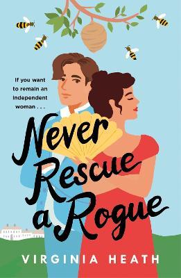 Never Rescue a Rogue: A sparkling enemies-to-friends-to-lovers historical romantic comedy - Virginia Heath - cover