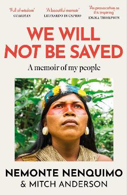 We Will Not Be Saved: A memoir of hope and resistance in the Amazon rainforest  (Reese Witherspoon's Book Club Pick) - Nemonte Nenquimo - cover