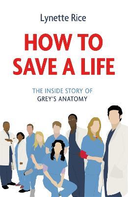 How to Save a Life: The Inside Story of Grey's Anatomy - Lynette