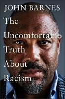The Uncomfortable Truth About Racism - John Barnes - cover