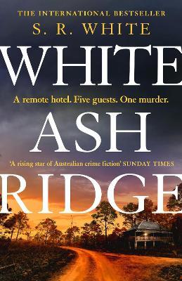 White Ash Ridge: 'A rising star of Australian crime fiction' SUNDAY TIMES - S. R. White - cover