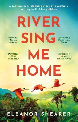 River Sing Me Home: A powerful, uplifting novel of a remarkable journey to find family, inspired by true events - Eleanor Shearer - cover