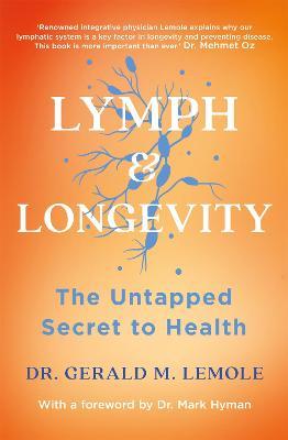LYMPH & LONGEVITY: The Untapped Secret to Health - Gerald M Lemole - cover