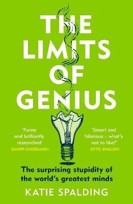 The Limits of Genius: The Surprising Stupidity of the World's Greatest Minds - Katie Spalding - cover
