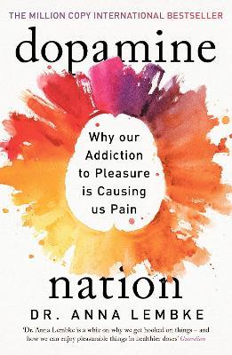 Dopamine Nation: Why our Addiction to Pleasure is Causing us Pain - Anna Lembke - cover