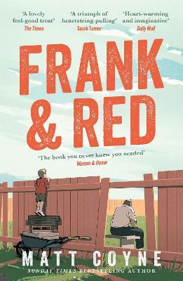 Frank and Red: The 'warm-hearted, weepy, riotously funny, feel-good' story of an unlikely friendship. - Matt Coyne - cover