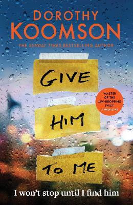 Give Him to Me: the heart-stopping new thriller from the Queen of the Big Reveal! - Dorothy Koomson - cover