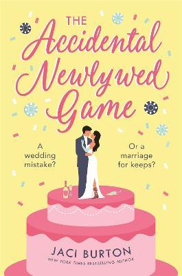 The Accidental Newlywed Game: What happens in Vegas doesn't always stay in Vegas . . . - Jaci Burton - cover