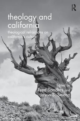 Theology and California: Theological Refractions on California’s Culture - Fred Sanders,Jason S. Sexton - cover