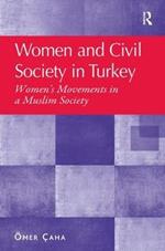 Women and Civil Society in Turkey: Women's Movements in a Muslim Society