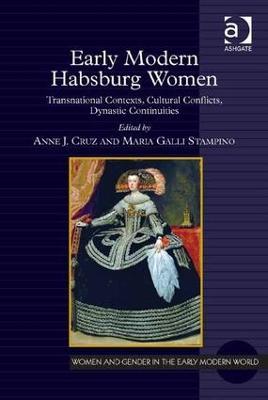 Early Modern Habsburg Women: Transnational Contexts, Cultural Conflicts, Dynastic Continuities - cover