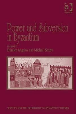Power and Subversion in Byzantium: Papers from the 43rd Spring Symposium of Byzantine Studies, Birmingham, March 2010 - cover