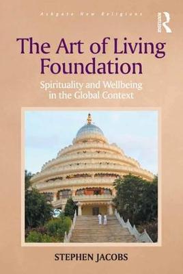 The Art of Living Foundation: Spirituality and Wellbeing in the Global Context - Stephen Jacobs - cover