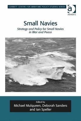 Small Navies: Strategy and Policy for Small Navies in War and Peace - Michael Mulqueen,Deborah Sanders,Ian Speller - cover
