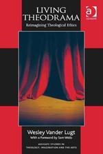 Living Theodrama: Reimagining Theological Ethics