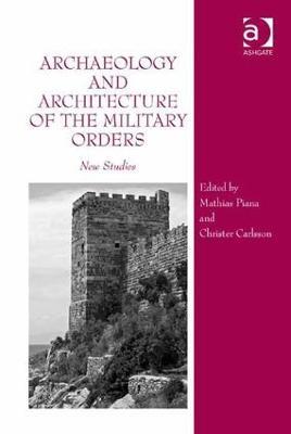 Archaeology and Architecture of the Military Orders: New Studies - Mathias Piana,Christer Carlsson - cover