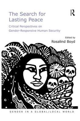 The Search for Lasting Peace: Critical Perspectives on Gender-Responsive Human Security - Rosalind Boyd - cover