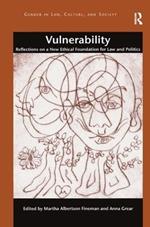Vulnerability: Reflections on a New Ethical Foundation for Law and Politics