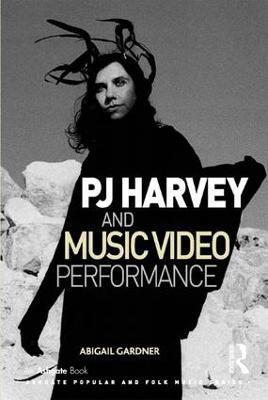 PJ Harvey and Music Video Performance - Abigail Gardner - cover