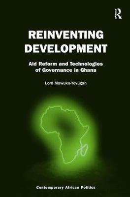 Reinventing Development: Aid Reform and Technologies of Governance in Ghana - Lord Mawuko-Yevugah - cover