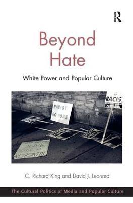 Beyond Hate: White Power and Popular Culture - C. Richard King,David J. Leonard - cover