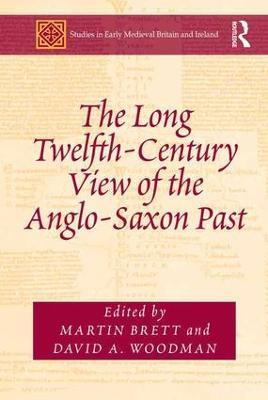 The Long Twelfth-Century View of the Anglo-Saxon Past - cover