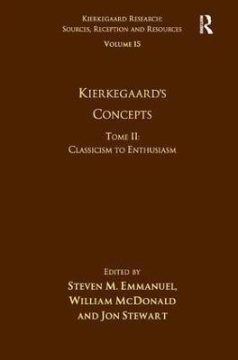 Volume 15, Tome II: Kierkegaard's Concepts: Classicism to Enthusiasm - Steven M. Emmanuel,William McDonald - cover