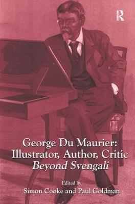 George Du Maurier: Illustrator, Author, Critic: Beyond Svengali - Simon Cooke,Paul Goldman - cover