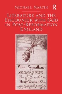 Literature and the Encounter with God in Post-Reformation England - Michael Martin - cover