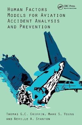 Human Factors Models for Aviation Accident Analysis and Prevention - Thomas G.C. Griffin,Mark S. Young,Neville A. Stanton - cover