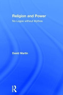 Religion and Power: No Logos without Mythos - David Martin - cover
