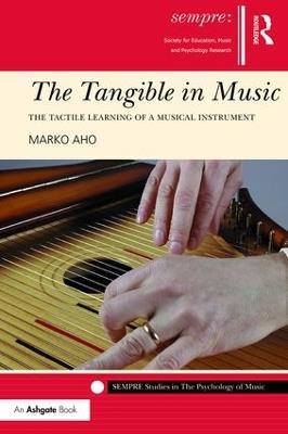 The Tangible in Music: The Tactile Learning of a Musical Instrument - Marko Aho - cover