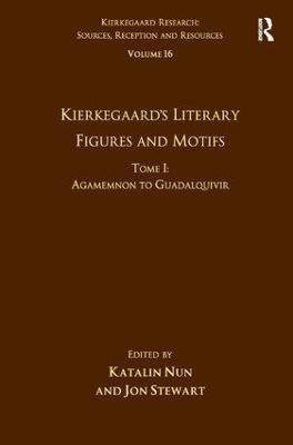Volume 16, Tome I: Kierkegaard's Literary Figures and Motifs: Agamemnon to Guadalquivir - Katalin Nun,Jon Stewart - cover