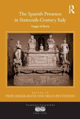 The Spanish Presence in Sixteenth-Century Italy: Images of Iberia - cover