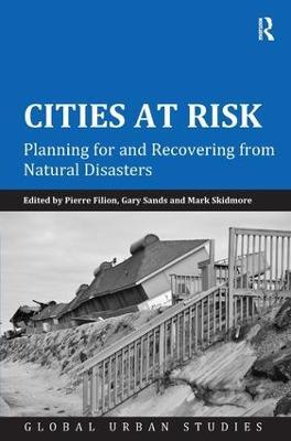 Cities at Risk: Planning for and Recovering from Natural Disasters - Pierre Filion,Gary Sands - cover