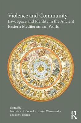 Violence and Community: Law, Space and Identity in the Ancient Eastern Mediterranean World - cover