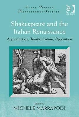 Shakespeare and the Italian Renaissance: Appropriation, Transformation, Opposition - Michele Marrapodi - cover
