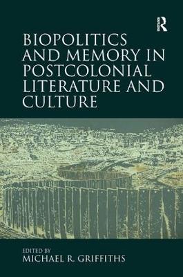 Biopolitics and Memory in Postcolonial Literature and Culture - Michael R. Griffiths - cover
