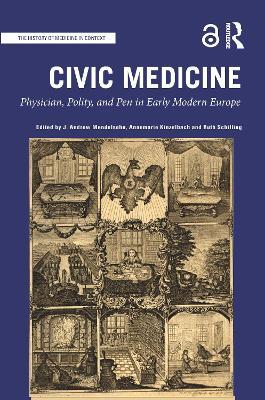 Civic Medicine: Physician, Polity, and Pen in Early Modern Europe - cover