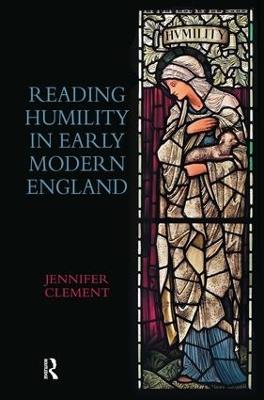 Reading Humility in Early Modern England - Jennifer Clement - cover